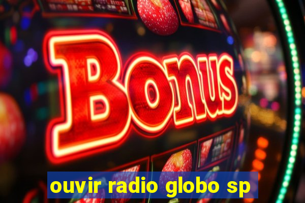 ouvir radio globo sp